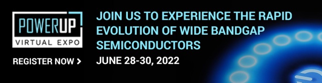 PowerUP Expo 2022: Power electronics trends, markets and applications