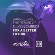 GM and Wolfspeed Enter into Strategic Supplier Agreement to Adopt SiC in GM&#8217;s Future Electric Vehicle Program